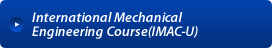 International Mechanical Engineering Course(IMAC-U)