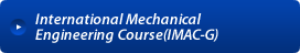 International Mechanical Engineering Course(IMAC-G)
